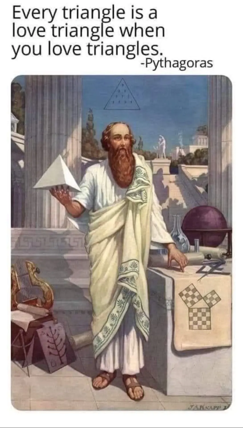 Meme depicting: "Every triangle is a love triangle if you love triangles." – Pythagoras