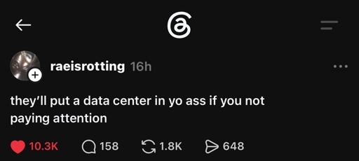 Post in Threads saying, “they'll put a data center in yo ass if you not paying attention”