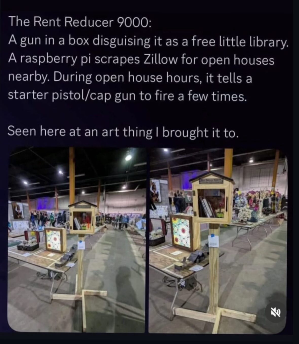 A gun in a box disguising it as a little free library. A raspberry pi scrapes Zillow for open jouses nearby. During open house jours, it tells a starter pistol / cap gun to fire a few times. 

Seen here at an art thing I brought it to.