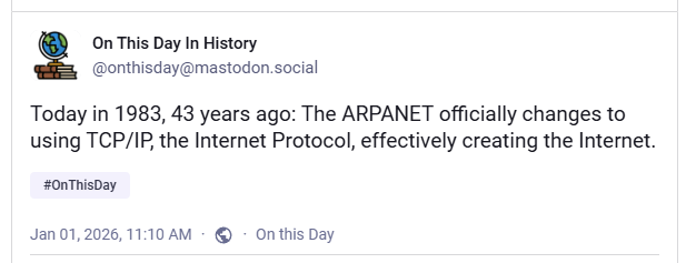 Today in 1983, 43 years ago: The ARPANET officially changes to using TCP/IP, the Internet Protocol, effectively creating the Internet.